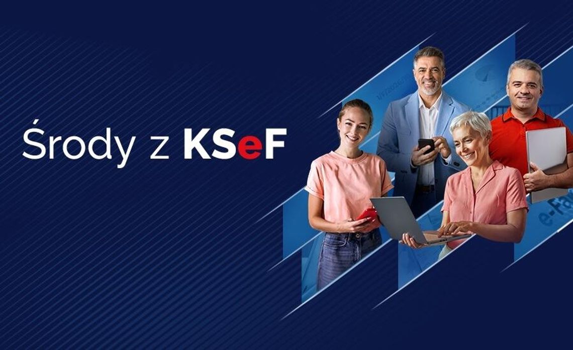 Zbliża się kolejna „Środa z KSeF". Sprawdź, jak przygotować swoją firmę na zmiany Zbliża się kolejna „Środa z KSeF". Sprawdź, jak przygotować swoją firmę na zmiany